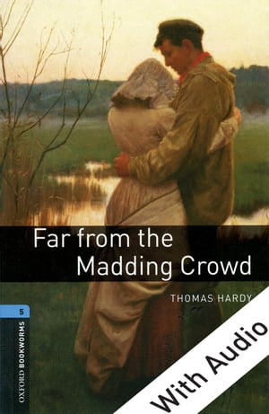 Far from the Madding Crowd - With Audio Level 5 Oxford Bookworms Library【電子書籍】 Thomas Hardy