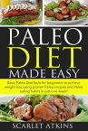 Paleo Diet Made Easy Basic Paleo Diet Facts for Beginners to achieve weight loss using proven Paleo Recipes and Paleo Eating Habits in just one week! All about the Paleo Diet, #1【電子書籍】[ Scarlet Atkins ]