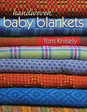 Handwoven Baby Blankets【電子書籍】 Tom Knisely