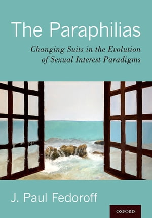 The Paraphilias Changing Suits in the Evolution of Sexual Interest Paradigms