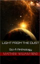 Light From The Dust Sci-fi Anthology【電子書籍】 Matthew William Frend