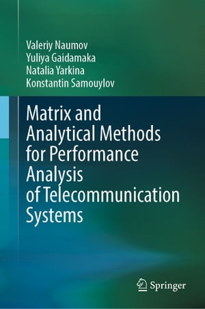 Matrix and Analytical Methods for Performance Analysis of Telecommunication Systems【電子書籍】 Valeriy Naumov