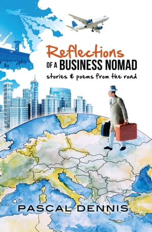 Reflections of a Business Nomad Stories and Poems from the RoadŻҽҡ[ Pascal Dennis ]