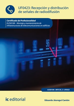 Recepción y distribución de señales de radiodifusión. ELES0108 - Montaje y mantenimiento de infraestructuras de telecomunicaciones en edificios