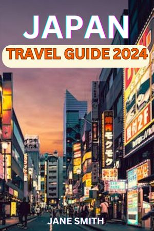 JAPAN TRAVEL GUIDE 2024