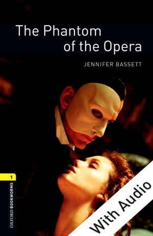 The Phantom of the Opera - With Audio Level 1 Oxford Bookworms Library【電子書籍】 Jennifer Bassett