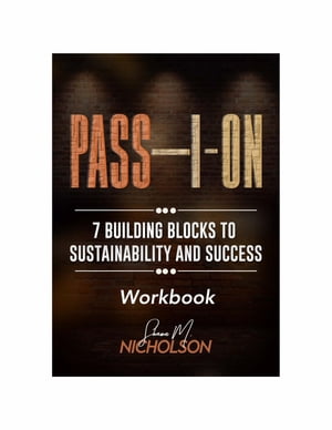 PASS-I-ON (Workbook) 7 Building Blocks To Sustainability and Success【電子書籍】 Shawn Nicholson