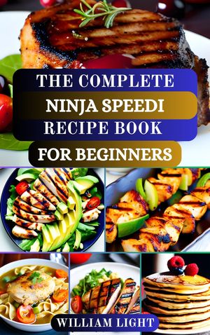 THE COMPLETE NINJA SPEEDI RECIPE BOOK FOR BEGINNERS