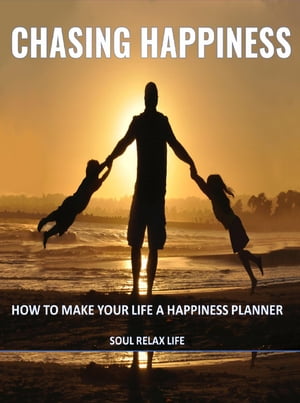 楽天楽天Kobo電子書籍ストアChasing Happiness【電子書籍】[ Soul Relax Life ]