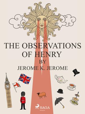 The Observations of Henry by Jerome K. Jerome【電子書籍】[ Jerome K. Jerome ]