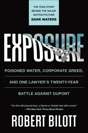 Exposure Poisoned Water, Corporate Greed, and One Lawyer 039 s Twenty-Year Battle against DuPont【電子書籍】 Robert Bilott