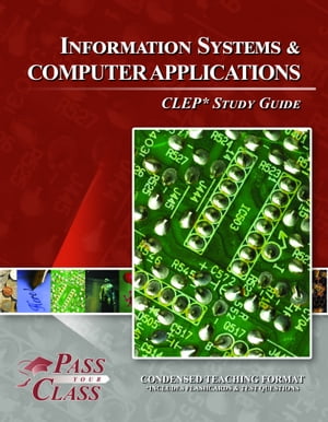 CLEP Information Systems and Computer Applications Test Study Guide【電子書籍】[ Pass Your Class Study Guides ]