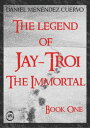 The Legend of Jay-Troi. The Immortal. Book One【電子書籍】[ Daniel Men?ndez Cuervo ]
