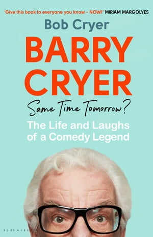 Barry Cryer: Same Time Tomorrow? The Life and Laughs of a Comedy Legend【電子書籍】[ Bob Cryer ]
