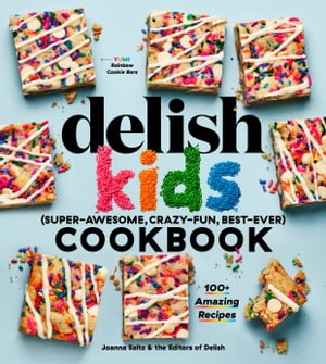 The Delish Kids (Super-Awesome, Crazy-Fun, Best-Ever) Cookbook 100 Amazing Recipes【電子書籍】 Joanna Saltz