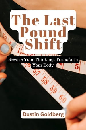ŷKoboŻҽҥȥ㤨The Last Pound Shift Rewire your thinking, Transform your BodyŻҽҡ[ Dustin J. Goldberg ]פβǤʤ701ߤˤʤޤ