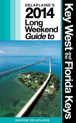 KEY WEST & THE FLORIDA KEYS - The Delaplaine 2014 Long Weekend Guide