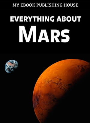 Everything About MarsŻҽҡ[ My Ebook Publishing House ]
