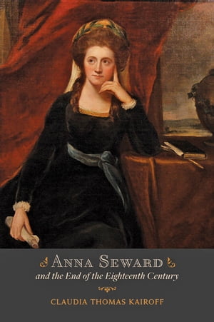 Anna Seward and the End of the Eighteenth Century