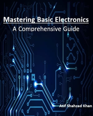 Mastering Basic Electronics
