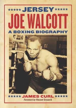 Jersey Joe Walcott A Boxing Biography【電子書籍】[ James Curl ]