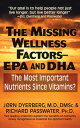 The Missing Wellness Factors: EPA and Dha The Most Important Nutrients Since Vitamins 【電子書籍】 Jorn Dyerberg, M.D., DMSC.