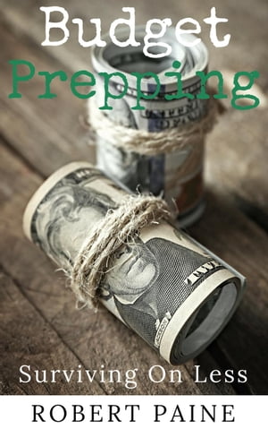 Budget Prepping: Surviving On Less