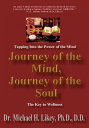 Journey of the Mind, Journey of the Soul The Key to Holistic Well-Being and Happiness【電子書籍】 Michael H. Likey