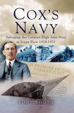 Cox's Navy Salvaging the German High Seas Fleet at Scapa Flow, 1924?1931【電子書籍】[ Tony Booth ]