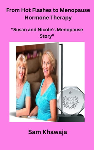 From Hot Flashes to Menopause Hormone Therapy” “Susan and Nicole 039 s Menopause Story”【電子書籍】 Sam Khawaja