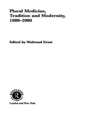 Plural Medicine, Tradition and Modernity, 1800-2000