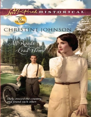 All Roads Lead Home (Mills Boon Love Inspired Historical)【電子書籍】 Christine Johnson