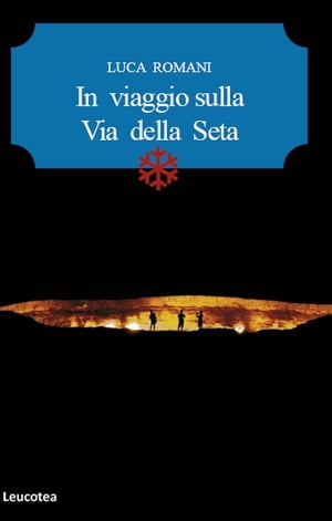In viaggio sulla via della seta【電子書籍】[ Luca Romani ]