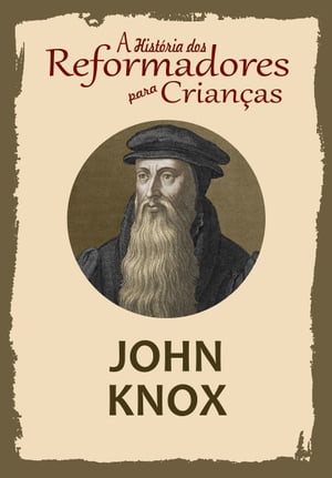 A Hist?ria dos Reformadores para Crian?as: John KnoxŻҽҡ[ Julia McNair Wright ]