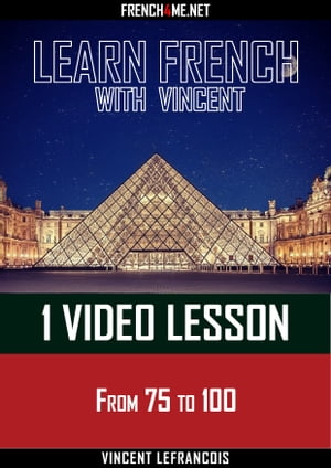 Learn French with Vincent - 1 video lesson - From 75 to 100Żҽҡ[ Vincent Lefrancois ]