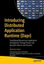 Introducing Distributed Application Runtime (Dapr) Simplifying Microservices Applications Development Through Proven and Reusable Patterns and Practices【電子書籍】 Radoslav Gatev