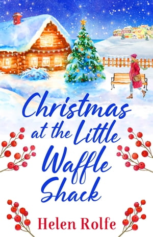 Christmas at the Little Waffle Shack A wonderfully festive, feel-good read from Helen Rolfe【電..