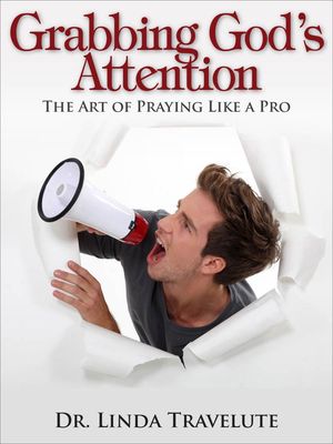 Grabbing God's Attention: The Art of Praying Like a Pro