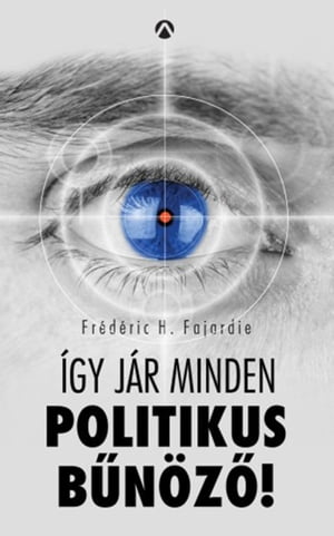 ?gy j?r minden politikus b?n?z?!【電子書籍】[ Fr?d?ric H. Fajardie ]