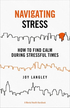 Navigating Stress How to Find Calm During Stressful Times【電子書籍】[ Joy Langley ]