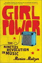 Girl Power The Nineties Revolution in Music【電子書籍】 Marisa Meltzer