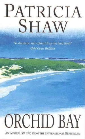 Orchid Bay A gripping Australian saga of conflict and passionŻҽҡ[ Patricia Shaw ]