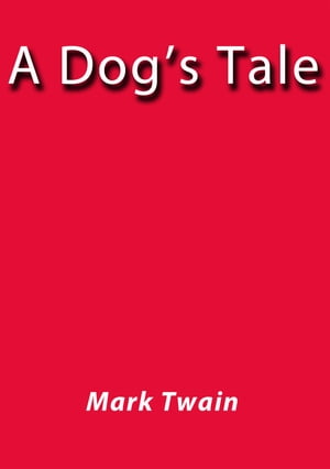 A dog's tale【電子書籍】[ Mark Twain ]