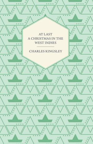 At Last - A Christmas in the West Indies【電子書籍】[ Charles Kingsley ]