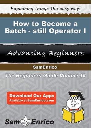 How to Become a Batch-still Operator I