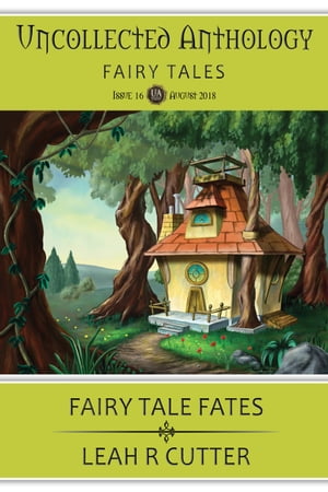 Fairy Tale Fates Uncollected Anthology, Issue 16: Fairy Tales