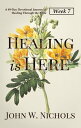 Healing is HereーWeek 7 A 49-Day Devotional Journey of Healing Through the Bible【電子書籍】 John W. Nichols