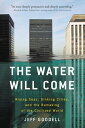 The Water Will Come Rising Seas, Sinking Cities, and the Remaking of the Civilized World【電子書籍】 Jeff Goodell