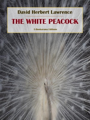 The White Peacock【電子書籍】[ David Herbert Lawrence ]