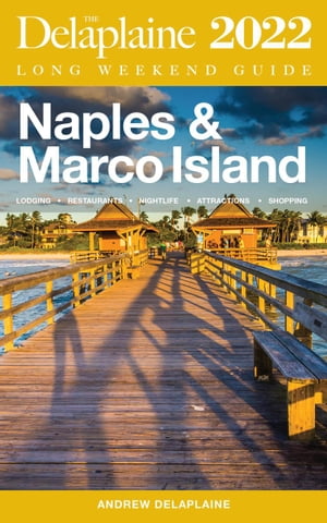 Naples & Marco Island - The Delaplaine 2022 Long Weekend Guide【電子書籍】[ Andrew Delaplaine ]